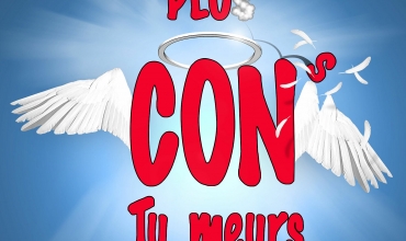 « Plus con tu meurs »